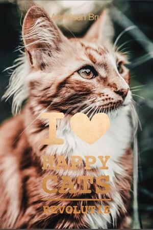 I love Happy Cats Revolutie - Anneleen Bru I love Happy Cats Revolutie - Anneleen Bru