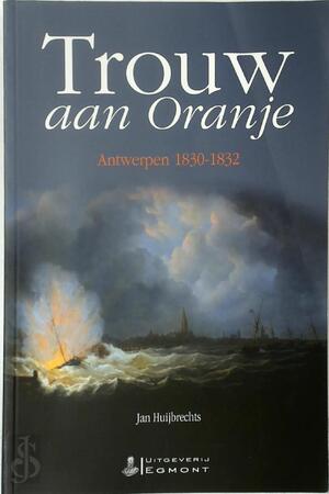 Trouw aan Oranje - J. Huijbrechts Trouw aan Oranje - J. Huijbrechts