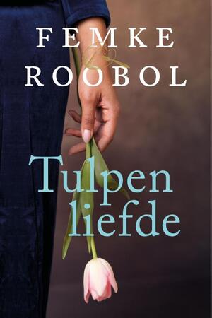 Tulpenliefde - Femke Roobol