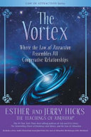 The Vortex - Esther Hicks, Jerry Hicks The Vortex - Esther Hicks, Jerry Hicks