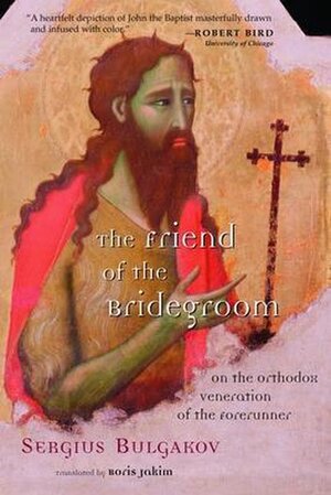 The Friend of the Bridegroom - Sergeĭ Nikolaevich Bulgakov The Friend of the Bridegroom - Sergeĭ Nikolaevich Bulgakov