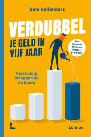 Verdubbel je geld in vijf jaar - Sam Hollanders Verdubbel je geld in vijf jaar - Sam Hollanders