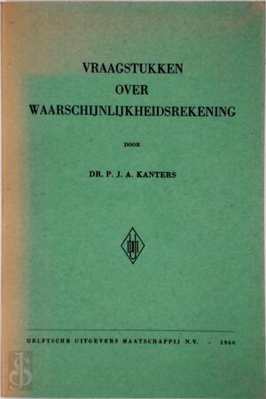 Vraagstukken over waarschijnlijkheidsrekening - Pieter Jan Alphons Kanters, Vereniging Voor Studie- En Studentenbelangen Te Delft