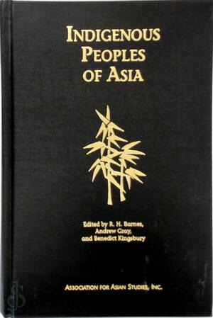 Indigenous Peoples of Asia - Robert Harrison Barnes, Andrew Gray, Benedict Kingsbury, Association For Asian Studies
