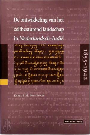 De ontwikkeling van het zelfbesturend landschap in Nederlandsch-Indië - K.E.M. Bongenaar De ontwikkeling van het zelfbesturend landschap in Nederlandsch-Indië - K.E.M. Bongenaar