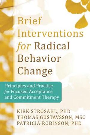 Brief Interventions for Radical Change - Kirk Strosahl, Patricia Robinson, Thomas Gustavsson