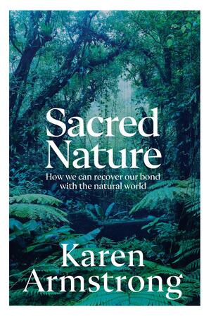 Sacred Nature - Karen Armstrong Sacred Nature - Karen Armstrong