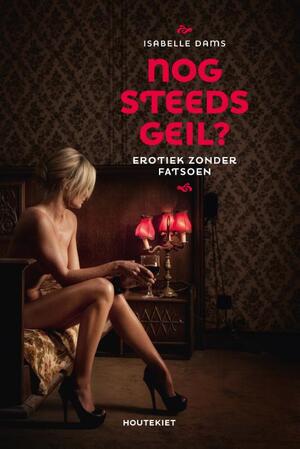 Nog steeds Geil! - Isabelle Dams Nog steeds Geil! - Isabelle Dams