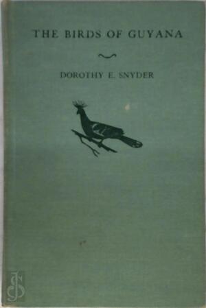 The Birds of Guyana (formerly British Guinna) - Dorothy Eastman Snyder