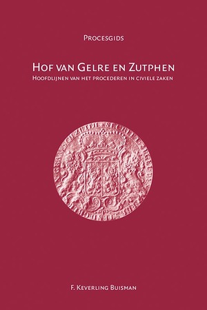 Hof van Gelre en Zutphen 1543-1811 - Frank Keverling Buisman