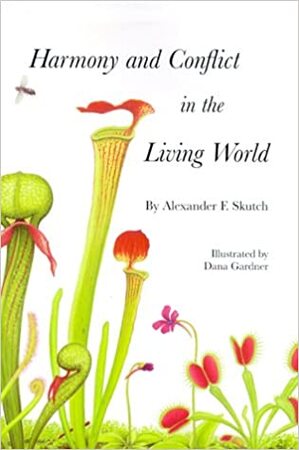 Harmony and conflict in the living world - Alexander Frank Skutch Harmony and conflict in the living world - Alexander Frank Skutch