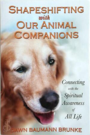 Shapeshifting with Our Animal Companions - Dawn Baumann Brunke