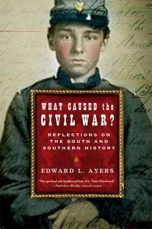 What Caused the Civil War? - Reflections on the South and Southern History - Edward L Ayers