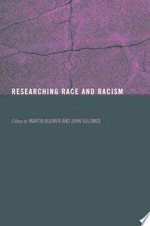 Researching Race and Racism - Foundation Fund Professor Of Sociology Martin Bulmer, Martin Bulmer, John Solomos