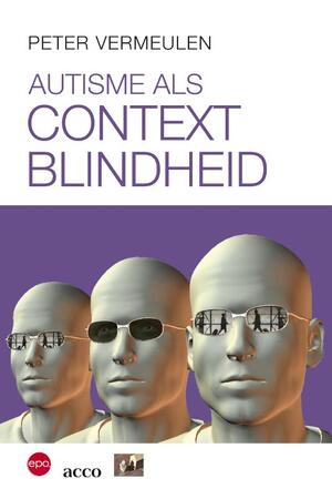 Autisme als contextblindheid - Peter Vermeulen Autisme als contextblindheid - Peter Vermeulen