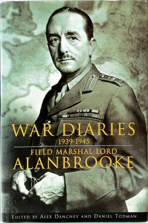 War Diaries, 1939 - 1945 - Alex Danchev, Daniel Todman War Diaries, 1939 - 1945 - Alex Danchev, Daniel Todman