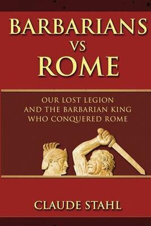 Barbarians Vs Rome - Claude Stahl Barbarians Vs Rome - Claude Stahl