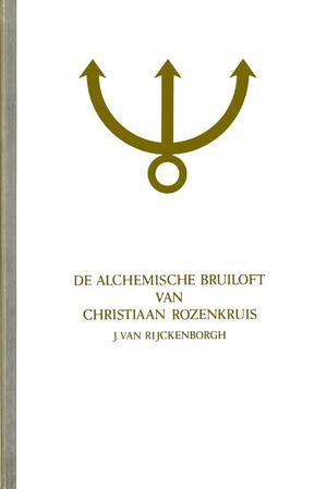 De alchemische bruiloft van Christiaan Rozenkruis - Eerste deel - J. van Rijckenborgh De alchemische bruiloft van Christiaan Rozenkruis - Eerste deel - J. van Rijckenborgh