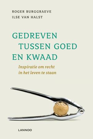 Gedreven tussen goed en kwaad - Roger Burggraeve, Ilse van Halst Gedreven tussen goed en kwaad - Roger Burggraeve, Ilse van Halst