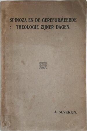 Spinoza en de Gereformeerde Theologie Zijner Dagen. Proefschrift, Etc - Johannes Severeijn