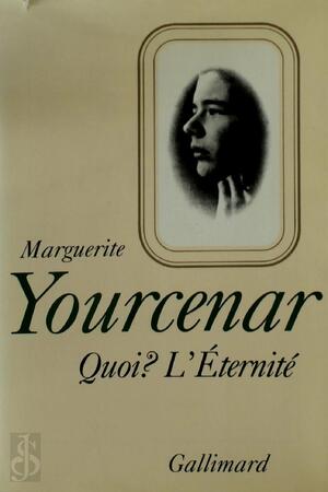 Quoi? L'Éternité - Marguerite Yourcenar