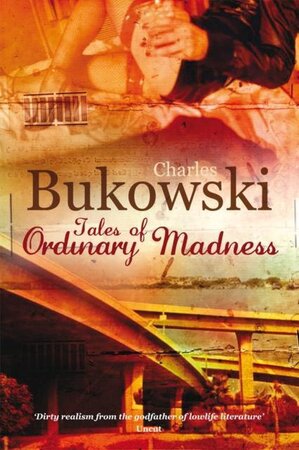 Tales of Ordinary Madness - Charles Bukowski