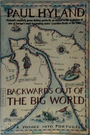 Backwards Out of the Big World: A Voyage into Portugal - Paul Hyland