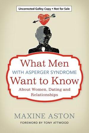 What Men with Asperger Syndrome Want to Know about Women, Dating and Relationships - 