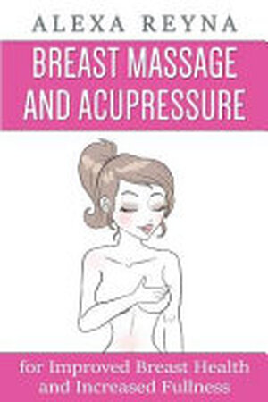 Breast Massage and Acupressure - Alexa Reyna