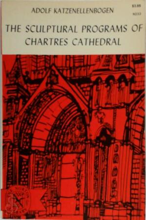 The Sculptural Programs of Chartres Cathedral: Christ, Mary, Ecclesia - Adolf Katzenellenbogen, Professor Adolf Edmund Katzenellenbogen