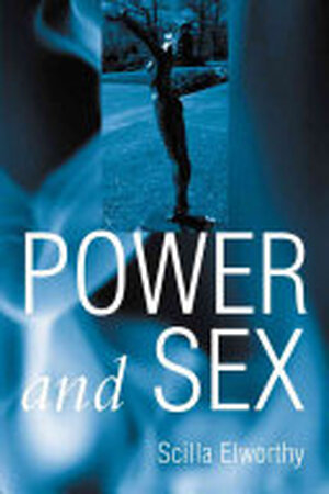 Power and Sex - Scilla Elworthy