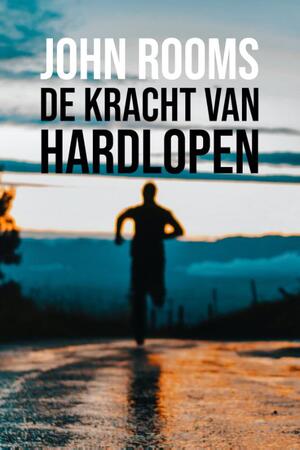 De kracht van hardlopen - John Rooms