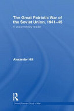 The Great Patriotic War of the Soviet Union, 1941-45 - Alexander Hill