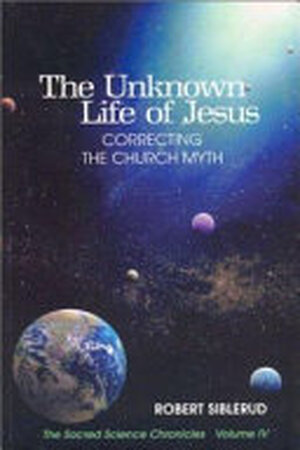 The Unknown Life of Jesus - Robert Siblerud