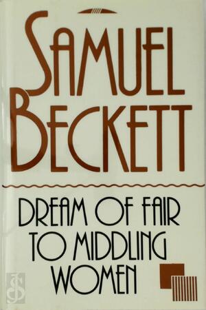 Dream of Fair to Middling Women - Samuel Beckett, Eoin O'Brien, Edith Fournier