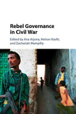 Rebel Governance in Civil War - Ana Arjona, Nelson Kasfir, Zachariah Mampilly