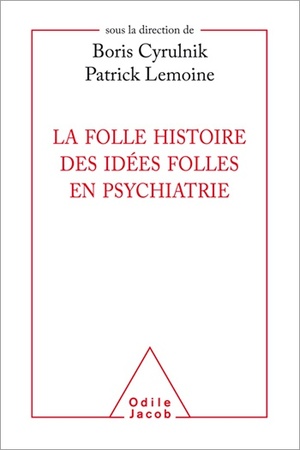 La folle histoire des idées folles en psychiatrie - Boris Cyrulnik, Patrick Lemoine