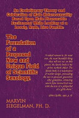 An Evolutionary Theory and Celebration of Male Heterosexuality Based Upon Male Pleasurable Excitement While Looking at a Lovely, Nude, Live Female - Marvin Ph. D. Siegelman