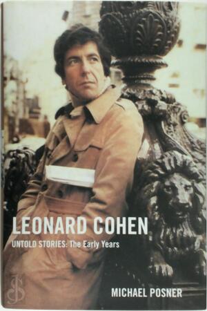Leonard Cohen, Untold Stories: The Early Years - Michael Posner
