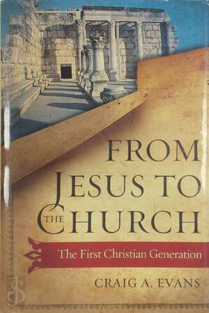From Jesus to the Church - Craig A. Evans