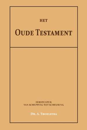 Het Oude Testament I - Dr. A. Troelstra