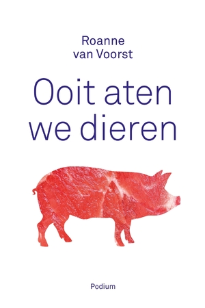 Ooit aten we dieren - Roanne van Voorst
