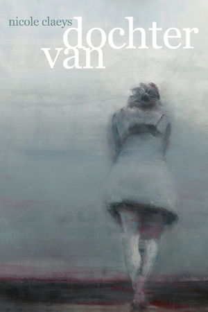 Dochter van - Nicole Claeys