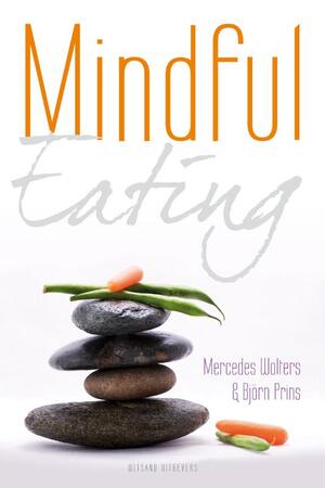 Mindful Eating - Mercedes Wolters, Björn Prins Mindful Eating - Mercedes Wolters, Björn Prins