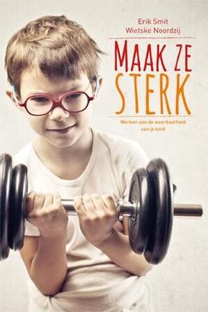 Maak ze sterk - Wietske Noordzij, Erik Smit Maak ze sterk - Wietske Noordzij, Erik Smit