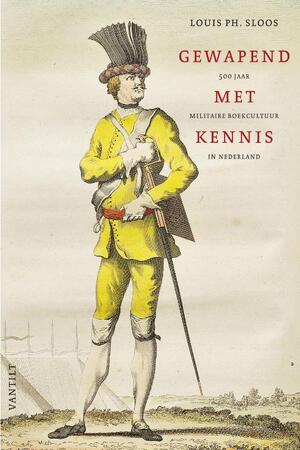 Gewapend met kennis: 500 jaar militaire boekcultuur in Nederland - Louis Ph. Sloos Gewapend met kennis: 500 jaar militaire boekcultuur in Nederland - Louis Ph. Sloos