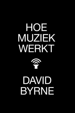 Hoe muziek werkt - David Byrne Hoe muziek werkt - David Byrne
