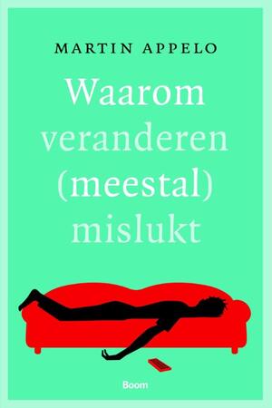 Waarom veranderen (meestal) mislukt - Martin Appelo Waarom veranderen (meestal) mislukt - Martin Appelo