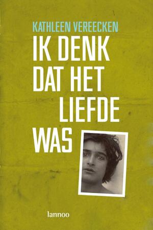 Ik denk dat het liefde was - Kathleen Vereecken Ik denk dat het liefde was - Kathleen Vereecken
