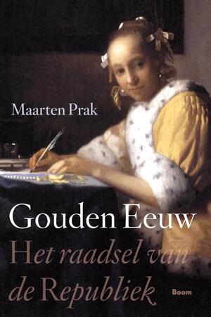 Gouden eeuw - Maarten Prak Gouden eeuw - Maarten Prak